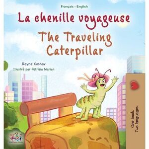 The Traveling Caterpillar (French English Bilingual Book for Kids) -- Rayne Cosh